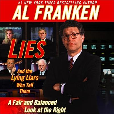 Audio Lies and the Lying Liars Who Tell Them Lib/E: A Fair and Balanced Look at the Right Al Franken