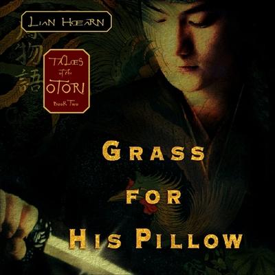 Digital Grass for His Pillow: Tales of the Otori Book Two Kevin Gray