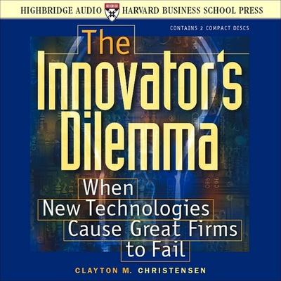 Audio The Innovator's Dilemma: When New Technologies Cause Great Firms to Fail L. J. Ganser