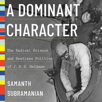 Audio A Dominant Character: The Radical Science and Restless Politics of J.B.S. Haldane Jonathan Cowley