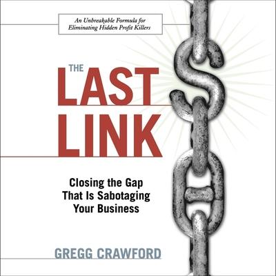 Audio The Last Link: Closing the Gap That Is Sabotaging Your Business Adam Grupper