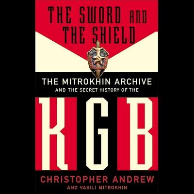 Audio The Sword and the Shield Lib/E: The Mitrokhin Archive and the Secret History of the KGB Vasili Mitrokhin