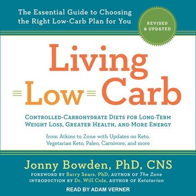 Audio Living Low Carb Lib/E: Revised & Updated Edition: The Complete Guide to Choosing the Right Weight Loss Plan for You Will Cole