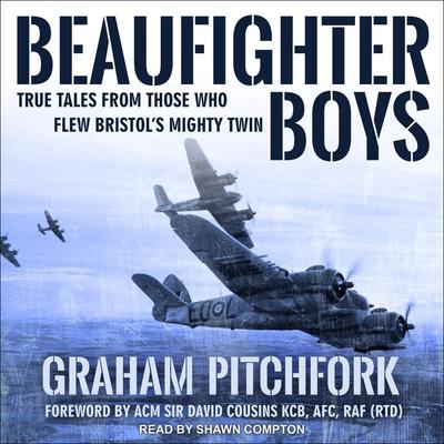 Audio Beaufighter Boys: True Tales from Those Who Flew Bristol's Mighty Twin Raf