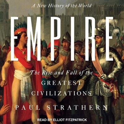Audio Empire Lib/E: A New History of the World: The Rise and Fall of the Greatest Civilizations Elliot Fitzpatrick