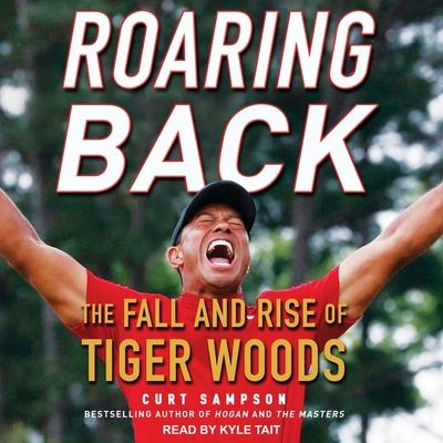 Audio Roaring Back Lib/E: The Fall and Rise of Tiger Woods Kyle Tait