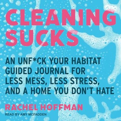 Audio Cleaning Sucks: An Unf*ck Your Habitat Guided Journal for Less Mess, Less Stress, and a Home You Don't Hate Amy Mcfadden