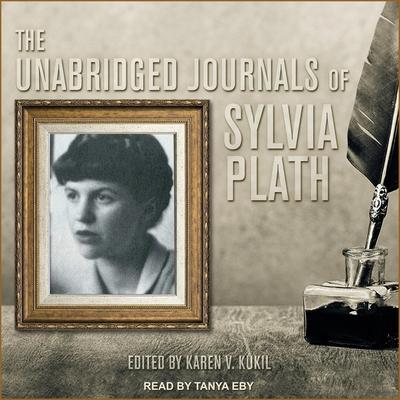 Audio The Unabridged Journals of Sylvia Plath Tanya Eby