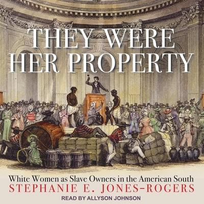 Digital They Were Her Property: White Women as Slave Owners in the American South Allyson Johnson