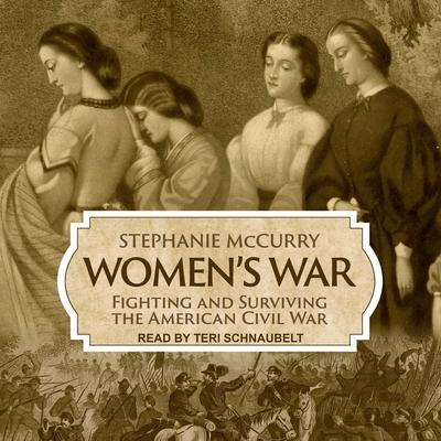 Audio Women's War: Fighting and Surviving the American Civil War Teri Schnaubelt