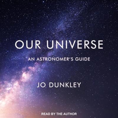 Audio Our Universe Lib/E: An Astronomer's Guide Jo Dunkley