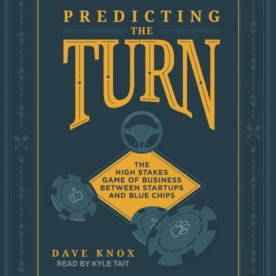 Audio Predicting the Turn: The High Stakes Game of Business Between Startups and Blue Chips Kyle Tait