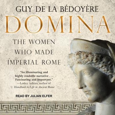 Audio Domina Lib/E: The Women Who Made Imperial Rome Julian Elfer
