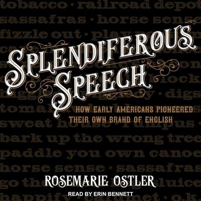 Digital Splendiferous Speech: How Early Americans Pioneered Their Own Brand of English Erin Bennett