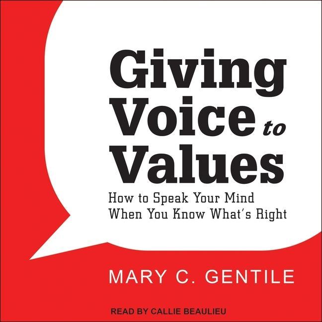 Audio Giving Voice to Values: How to Speak Your Mind When You Know What's Right Callie Beaulieu