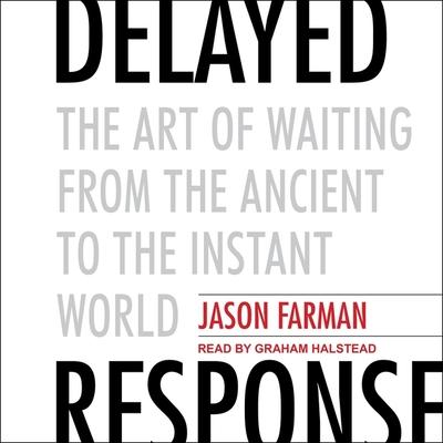 Hanganyagok Delayed Response Lib/E: The Art of Waiting from the Ancient to the Instant World Graham Halstead