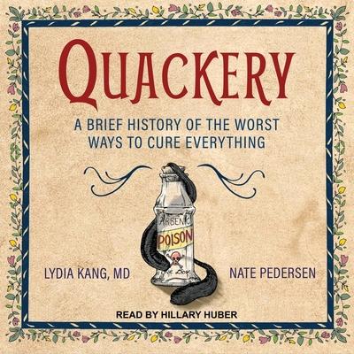 Audio Quackery Lib/E: A Brief History of the Worst Ways to Cure Everything Nate Pedersen