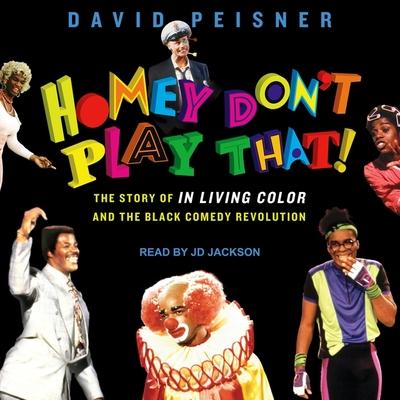 Audio Homey Don't Play That! Lib/E: The Story of in Living Color and the Black Comedy Revolution Jd Jackson