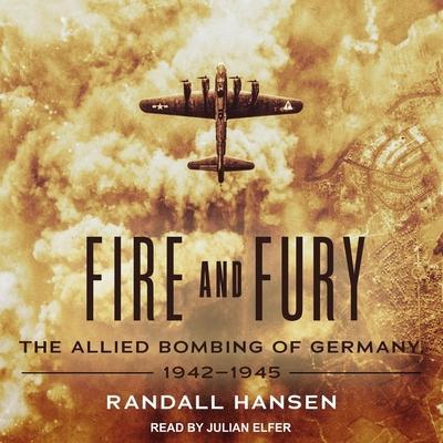 Audio Fire and Fury: The Allied Bombing of Germany, 1942-1945 Julian Elfer