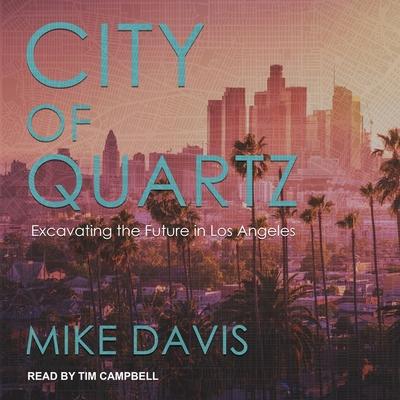 Audio City of Quartz Lib/E: Excavating the Future in Los Angeles Tim Campbell