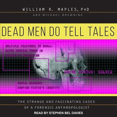Audio Dead Men Do Tell Tales Lib/E: The Strange and Fascinating Cases of a Forensic Anthropologist William R. Maples