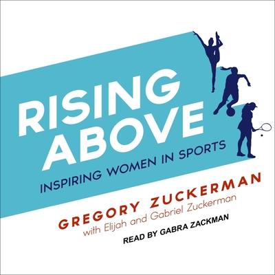 Audio Rising Above Lib/E: Inspiring Women in Sports Elijah Zuckerman