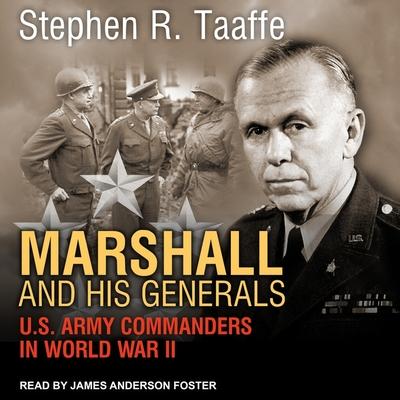 Digital Marshall and His Generals: U.S. Army Commanders in World War II James Anderson Foster