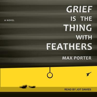 Audio Grief Is the Thing with Feathers Lib/E Jot Davies