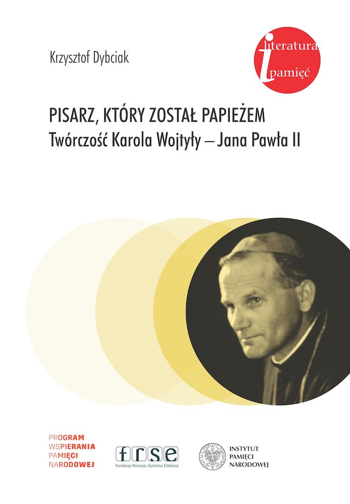 Carte Pisarz, który został papieżem. Twórczość Karola Wojtyły - Jana Pawła II Krzysztof Dybciak