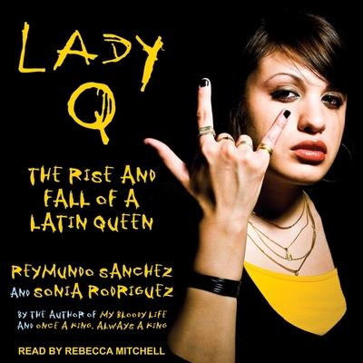 Audio Lady Q: The Rise and Fall of a Latin Queen Reymundo Sanchez