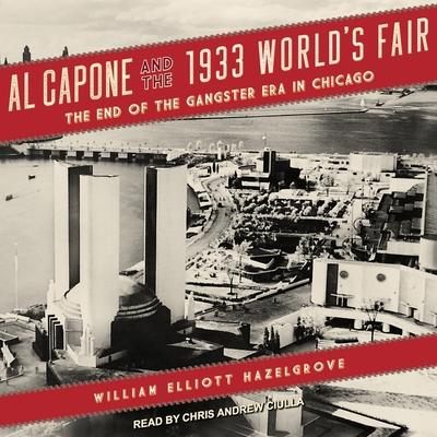 Digital Al Capone and the 1933 World's Fair: The End of the Gangster Era in Chicago Chris Andrew Ciulla