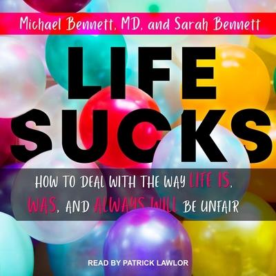 Audio Life Sucks Lib/E: How to Deal with the Way Life Is, Was, and Always Will Be Unfair Sarah Bennett