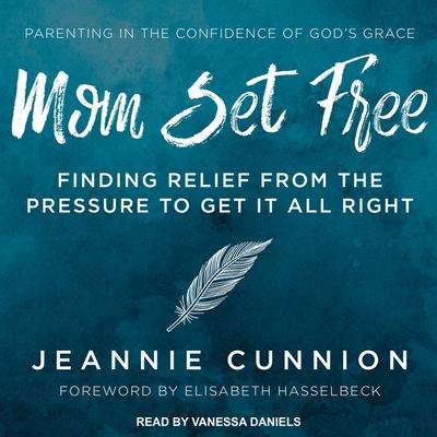 Hanganyagok Mom Set Free Lib/E: Find Relief from the Pressure to Get It All Right Elisabeth Hasselbeck