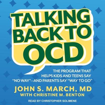 Audio Talking Back to Ocd: The Program That Helps Kids and Teens Say No Way -- And Parents Say Way to Go Christine M. Benton