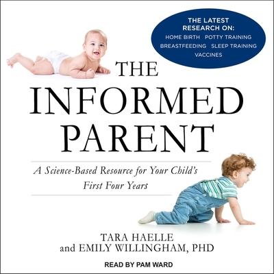 Digital The Informed Parent: A Science-Based Resource for Your Child's First Four Years Emily Willingham