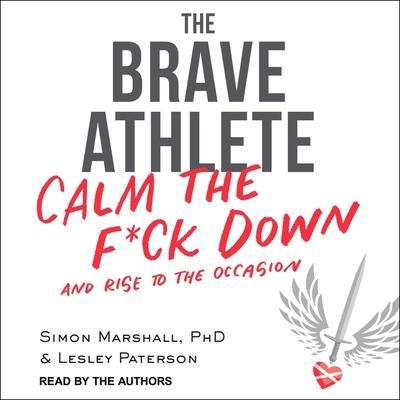 Audio The Brave Athlete Lib/E: Calm the F*ck Down and Rise to the Occasion Lesley Paterson