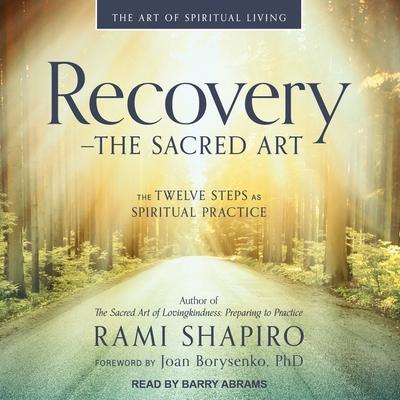 Audio Recovery - The Sacred Art Lib/E: The Twelve Steps as Spiritual Practice Joan Borysenko