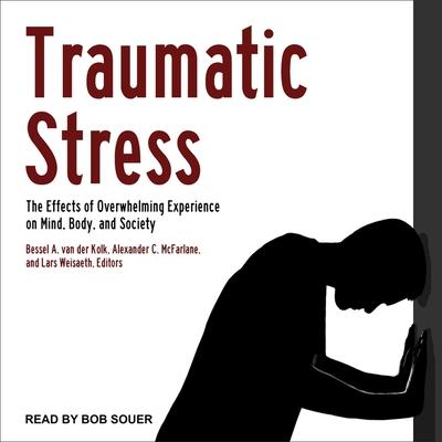 Audio Traumatic Stress Lib/E: The Effects of Overwhelming Experience on Mind, Body, and Society Bessel Van Der Kolk