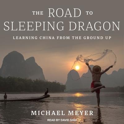 Audio The Road to Sleeping Dragon: Learning China from the Ground Up David Shih
