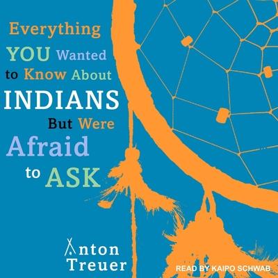 Audio Everything You Wanted to Know about Indians But Were Afraid to Ask Lib/E Kaipo Schwab