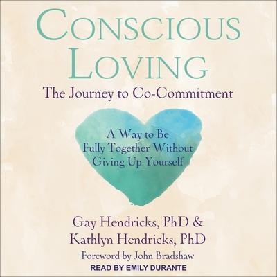 Audio Conscious Loving Lib/E: The Journey to Co-Commitment Kathlyn Hendricks