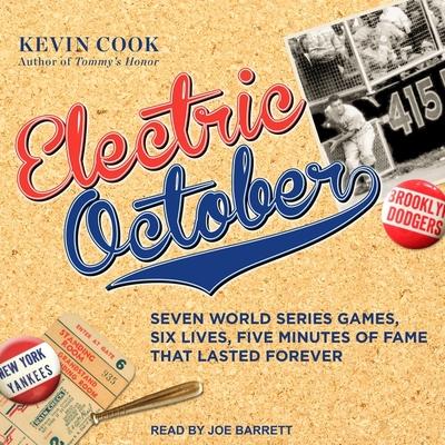 Audio Electric October Lib/E: Seven World Series Games, Six Lives, Five Minutes of Fame That Lasted Forever Joe Barrett