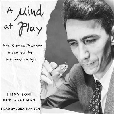 Hanganyagok A Mind at Play: How Claude Shannon Invented the Information Age Jimmy Soni