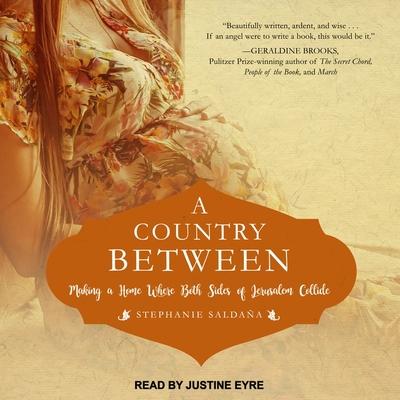 Audio A Country Between Lib/E: Making a Home Where Both Sides of Jerusalem Collide Justine Eyre