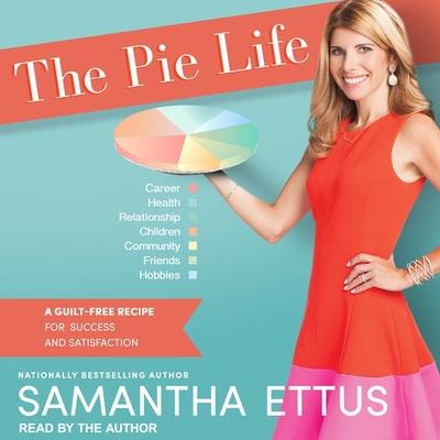 Hanganyagok The Pie Life Lib/E: A Guilt-Free Recipe for Success and Satisfaction Samantha Ettus