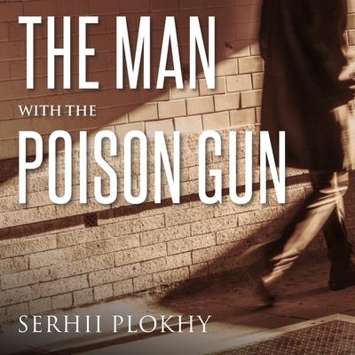 Audio The Man with the Poison Gun: A Cold War Spy Story Clive Chafer