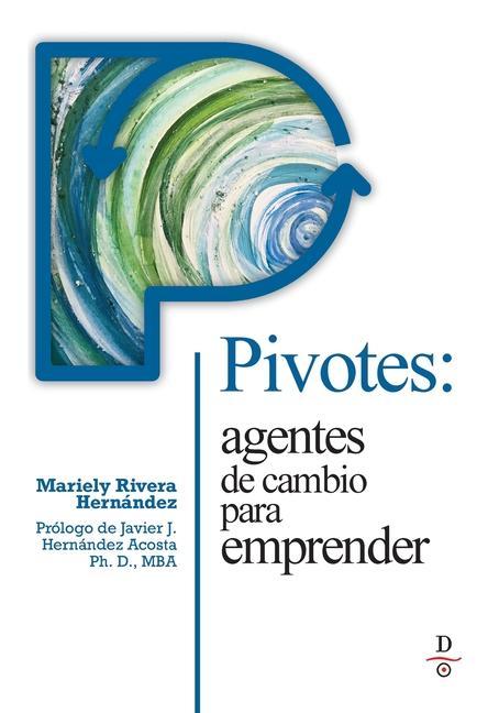 Книга Pivotes: agentes de cambio para emprender (Pivots: Agents of Change Taking Action) 