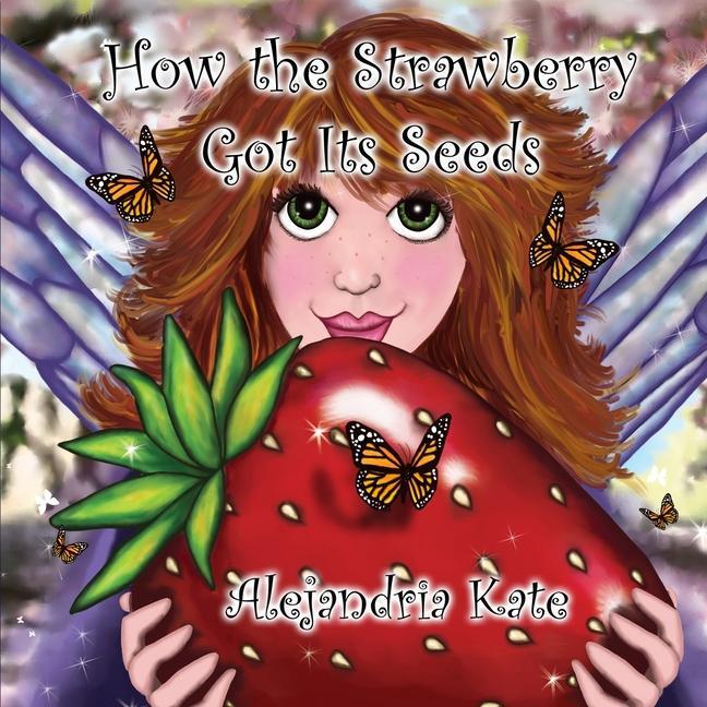 Carte How the Strawberry Got Its Seeds Alejandria Kate