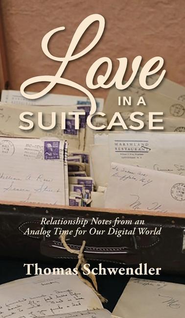 Kniha Love in a Suitcase: Relationship Notes from an Analog Time for Our Digital World Tom Schwendler