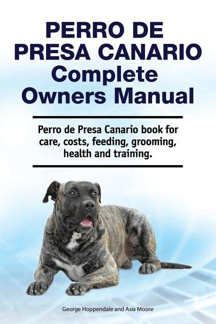 Carte Perro de Presa Canario Complete Owners Manual. Perro de Presa Canario book for care, costs, feeding, grooming, health and training. George Hoppendale